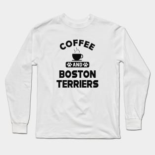 Boston Terrier - Coffee and Boston Terriers Long Sleeve T-Shirt